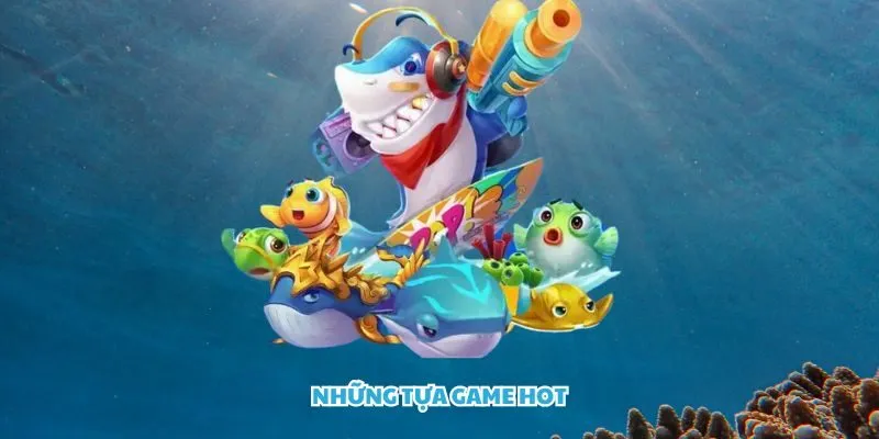Những tựa game hot nhất hiện nay