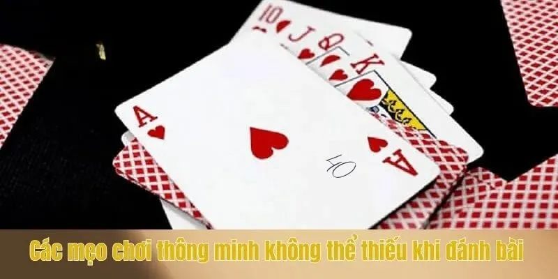 Các mẹo chơi thông minh không thể thiếu khi đánh bài
