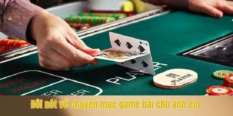 Đôi nét về chuyên mục game bài cho anh em