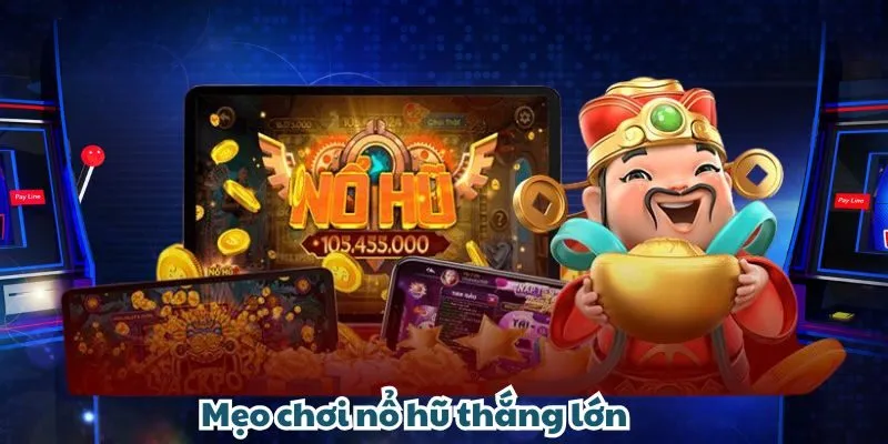 Mẹo chơi nổ hũ thắng lớn
