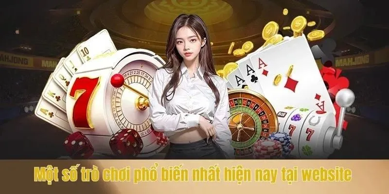 Một số trò chơi phổ biến nhất hiện nay tại website