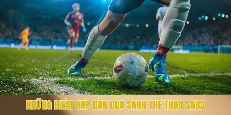 Những điểm hấp dẫn của sảnh thể thao SABA