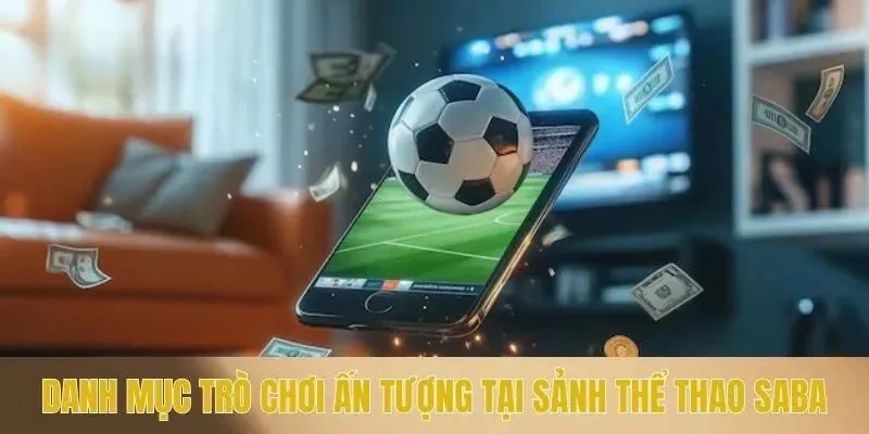 Danh mục trò chơi ấn tượng tại sảnh thể thao SABA
