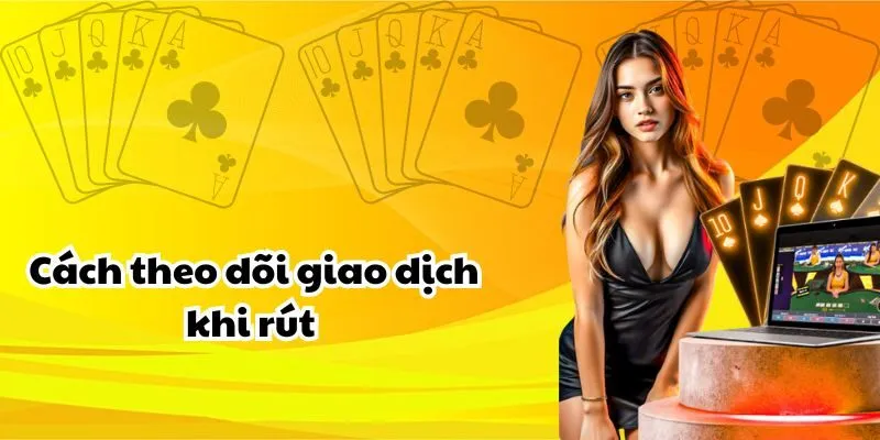 Cách theo dõi giao dịch khi rút 
